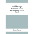 Irish Marriages, Being An Index To The Marriages In Walker'S Hibernian Magazine, 1771 To 1812; With An Appendix, From The Notes Of Sir Arthur Vicars,