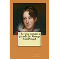 The wise woman; a parable. By: George MacDonald