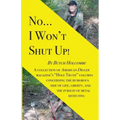 No...I Won't Shut Up!: A collection of American Digger magazine's "Hole Truth" columns concerning the humorous side of life, liberty, and the