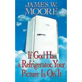 If God Has a Refrigerator, Your Picture Is on It