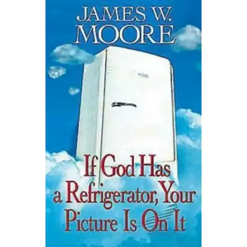 If God Has a Refrigerator, Your Picture Is on It