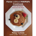 Flavor without FODMAPs Cookbook: Love the Foods that Love You Back