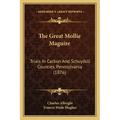 The Great Mollie Maguire: Trials In Carbon And Schuylkill Counties, Pennsylvania (1876)