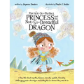 The Not-So-Perfect Princess and the Not-So-Dreadful Dragon: a fairy tale about empathy, kindness, diversity, equality, friendship & challenging gender