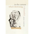 In the Current Where Drowning Is Beautiful