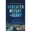 The Greater Weight of Glory: A Memoir