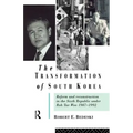 The Transformation of South Korea: Reform and Reconstitution in the Sixth Republic Under Roh Tae Woo, 1987-1992