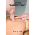 Easy With Trigger Point Therapy: Relieve Pain: Trigger Points Chart