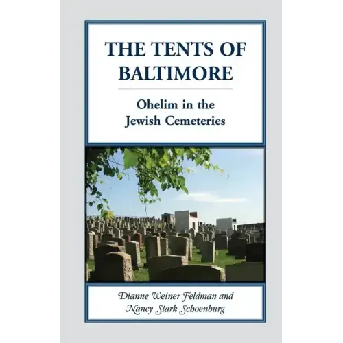 The Tents of Baltimore: Ohelim in the Jewish Cemeteries