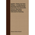 Ignition, Timing And Valve Setting - A Comprehensive Illustrated Manual Of Self-Instruction For Automobile Owners, Operators, Repairmen, And All Inter