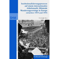 Institutionalisierunsprozesse Auf Einem Internationalen Arbeitsmarkt: Bilaterale Wanderungsvrträge in Europa Zwischen 1919 Und 1974