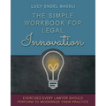 The Simple Workbook for Legal Innovation: Exercises Every Lawyer Should Perform to Modernize their Practice