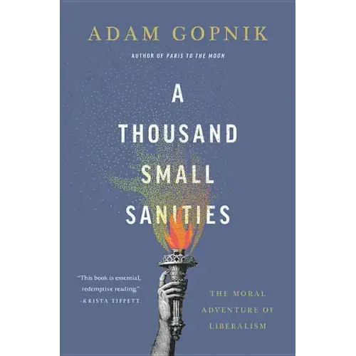 A Thousand Small Sanities: The Moral Adventure of Liberalism