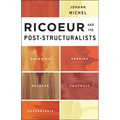 Ricoeur and the Post-Structuralists: Bourdieu, Derrida, Deleuze, Foucault, Castoriadis