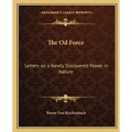 The Od Force: Letters on a Newly Discovered Power in Nature