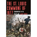 The St. Louis Commune of 1877: Communism in the Heartland