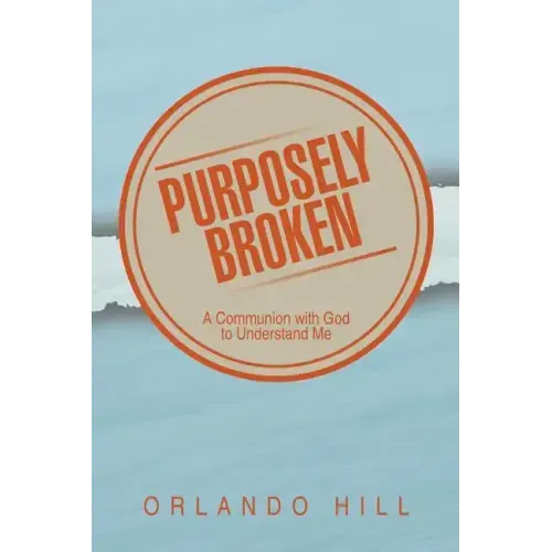 Purposely Broken: A Communion with God to Understand Me