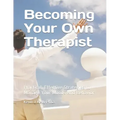 Becoming Your Own Therapist: Practical Effective Strategies to Manage Your Moods And Behavior