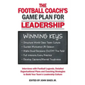 Football Coach's Game Plan for Leadership: Interviews with Football Legends, Detailed Organizational Plans and Coaching Strategies to Build Your Team'