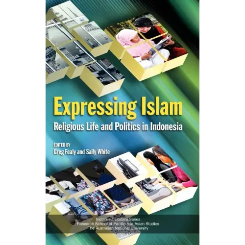 Expressing Islam: Religious Life and Politics in Indonesia