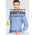 51 Recetas de Jugos Deliciosos Para Diabéticos: Controle y Trate Naturalmente su Diabetes a Través de Ingredientes Orgánicos Llenos de Vitaminas