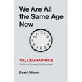 We Are All the Same Age Now: Valuegraphics, The End of Demographic Stereotypes