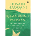 Reimagining Pakistan: Transforming a Dysfunctional Nuclear State