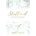 Shattered: How to break through what's holding you back and open up a life of God's greatness