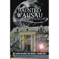 Haunted Wausau: The Ghostly History of Big Bull Falls