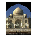 British India: The History and Legacy of the British Raj and the Partition of India and Pakistan into Separate Nations