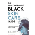 The No Compromise Black Skin Care Guide: The Gender and Teen Equity Edition