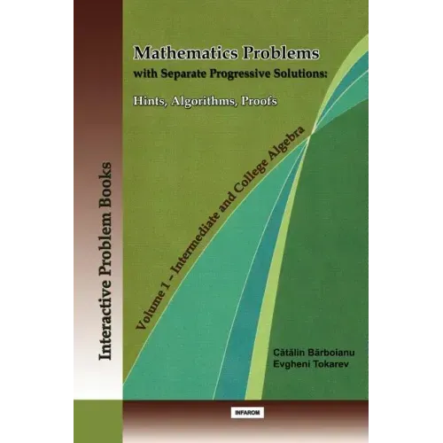 Mathematics Problems with Separate Progressive Solutions: Hints, Algorithms, Proofs. Volume 1 - Intermediate and College Algebra
