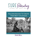 S.U.R.E. Parenting: Building Blocks to Create Their Best Childhood