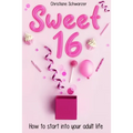 Sweet 16: How to start into your adult life. Girls Edition.