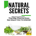 Natural Secrets: What Big-Pharma Does NOT WANT YOU TO KNOW!