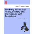 The Forty Shires: Their History, Scenery, Arts, and Legends. with Illustrations.