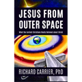 Jesus from Outer Space: What the Earliest Christians Really Believed about Christ