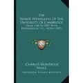The Senior Wranglers of the University of Cambridge: From 1748 to 1907, with Biographical, Etc., Notes (1907)
