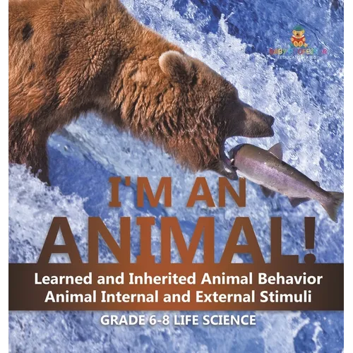 I'm an Animal! Learned and Inherited Animal Behavior Animal Internal and External Stimuli Grade 6-8 Life Science