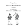 Prussian Needle Guns: Guideline for prospective Collectors and Shooters