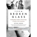 From Broken Glass: Finding Hope in Hitler's Death Camps to Inspire a New Generation