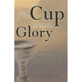 The Cup and the Glory: Lessons on Suffering and the Glory of God