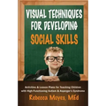 Visual Techniques for Developing Social Skills: Activities and Lesson Plans for Teaching Children with High-Functioning Autism and Asperger's Syndrome