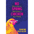 No Spring Chicken: Stories and Advice from a Wild Handicapper on Aging and Disability
