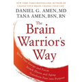 The Brain Warrior's Way: Ignite Your Energy and Focus, Attack Illness and Aging, Transform Pain Into Purpose