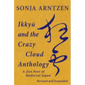 Ikkyū and the Crazy Cloud Anthology: A Zen Poet of Medieval Japan