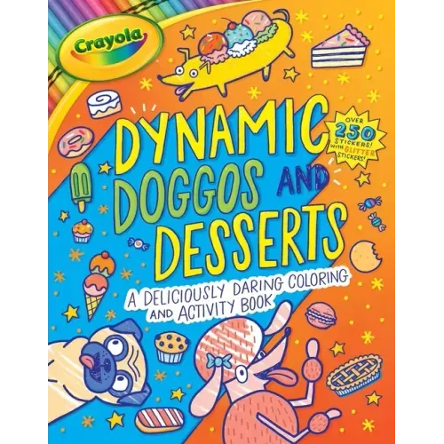 Crayola: Dynamic Doggos and Desserts (a Crayola Coloring Glitter Sticker Activity Book for Kids)
