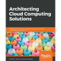 Architecting Cloud Computing Solutions: Build cloud strategies that align technology and economics while effectively managing risk