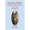 Sac & Fox - Shawnee Guardianships Part 1: (Under Sac & Fox Agency, Oklahoma) 1892-1909 Volume XII