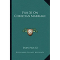 Pius XI on Christian Marriage